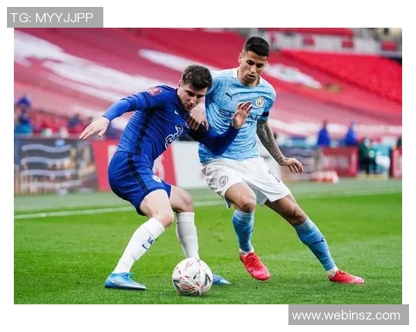 切尔西与曼城决赛巅峰对决谁将捧起荣耀奖杯的传奇之战